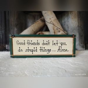 "Good Friends Don't Let You Do Stupid Things... Alone" Wall Art